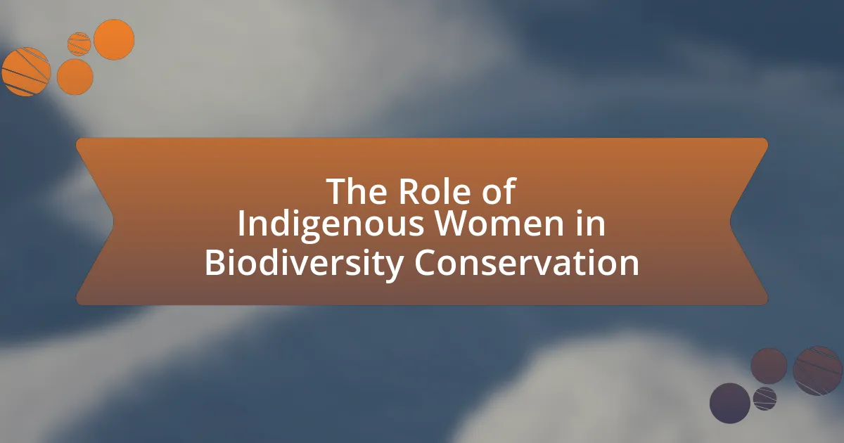 The Role of Indigenous Women in Biodiversity Conservation