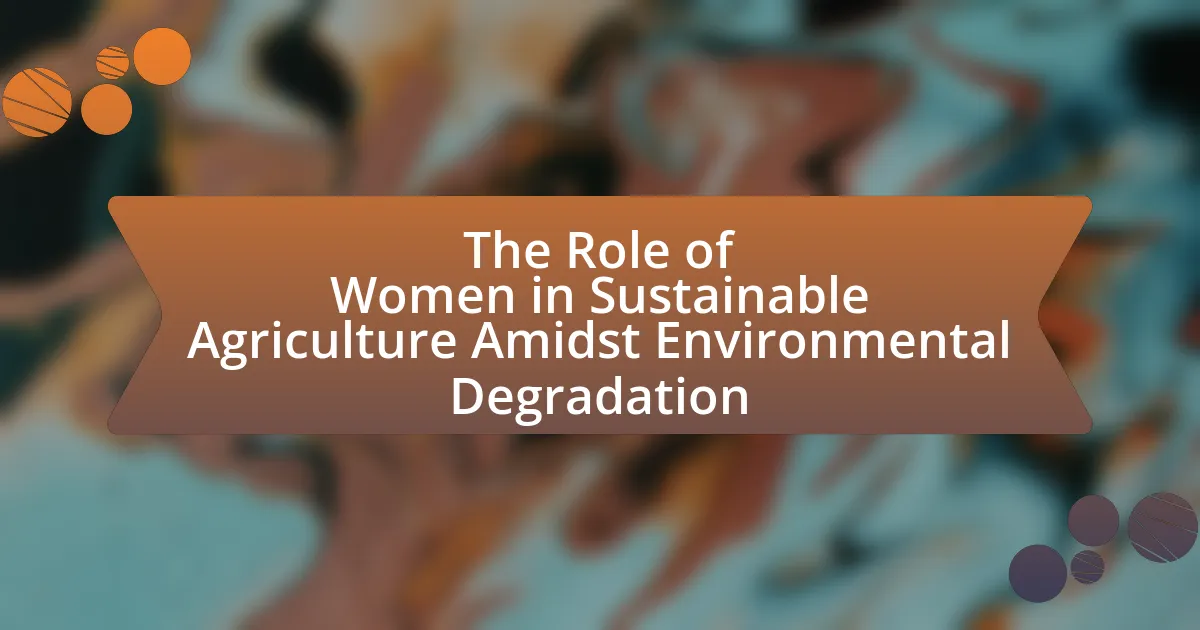 The Role of Women in Sustainable Agriculture Amidst Environmental Degradation