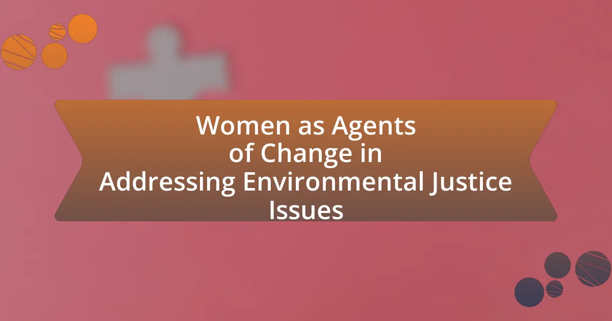 Women as Agents of Change in Addressing Environmental Justice Issues