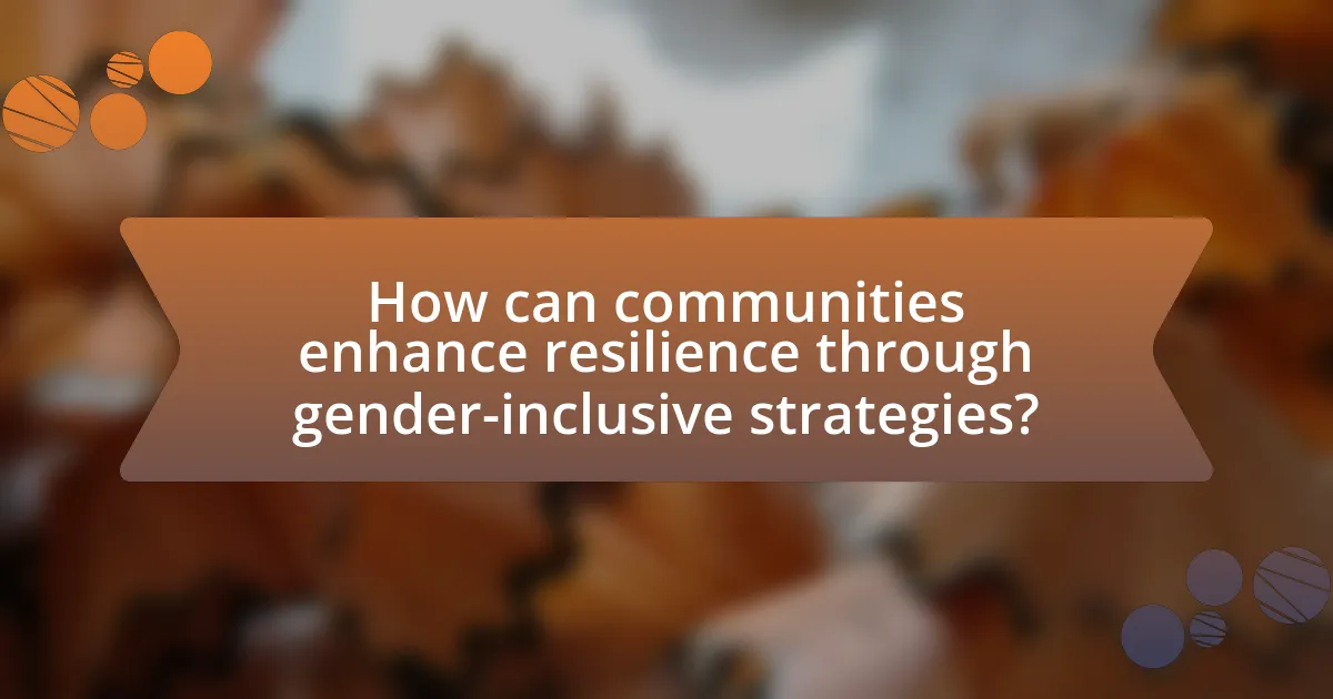 How can communities enhance resilience through gender-inclusive strategies?