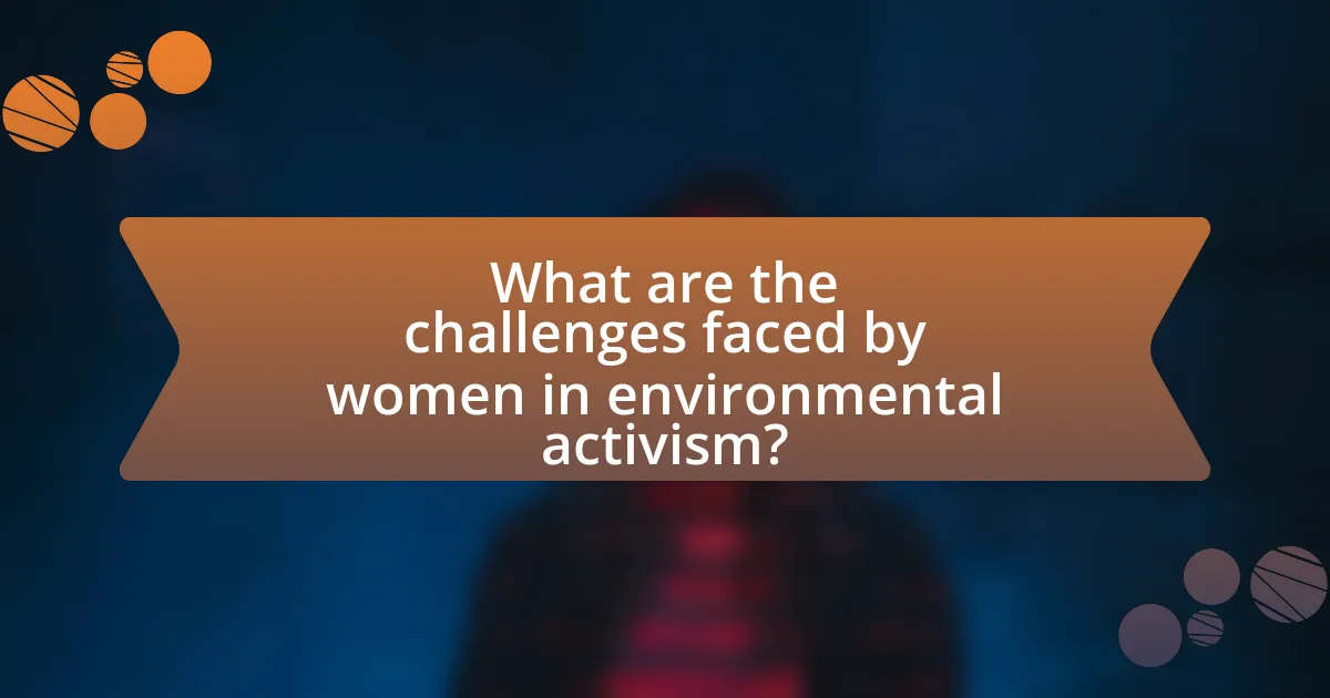 What are the challenges faced by women in environmental activism?