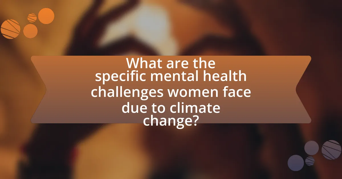 What are the specific mental health challenges women face due to climate change?