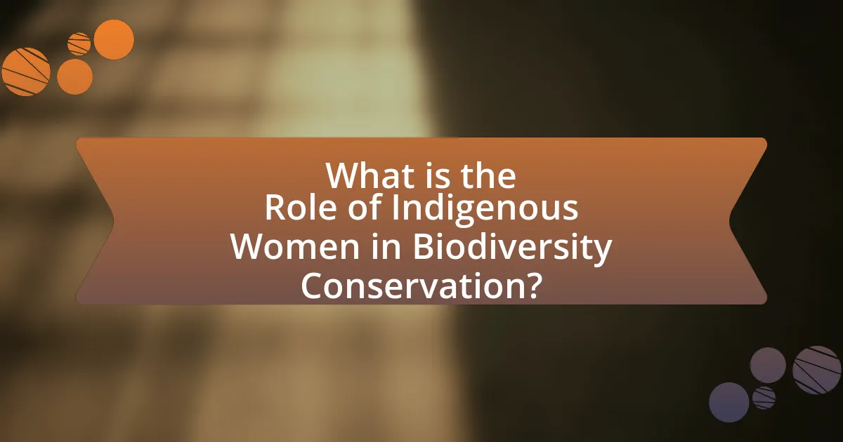 What is the Role of Indigenous Women in Biodiversity Conservation?