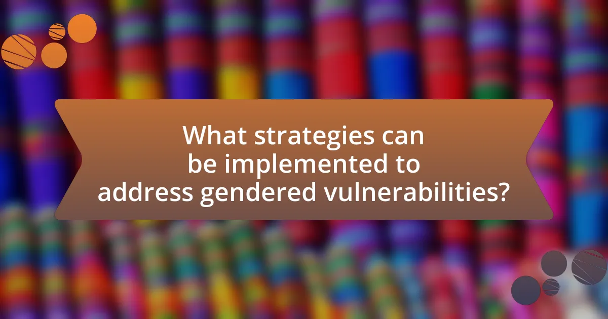 What strategies can be implemented to address gendered vulnerabilities?